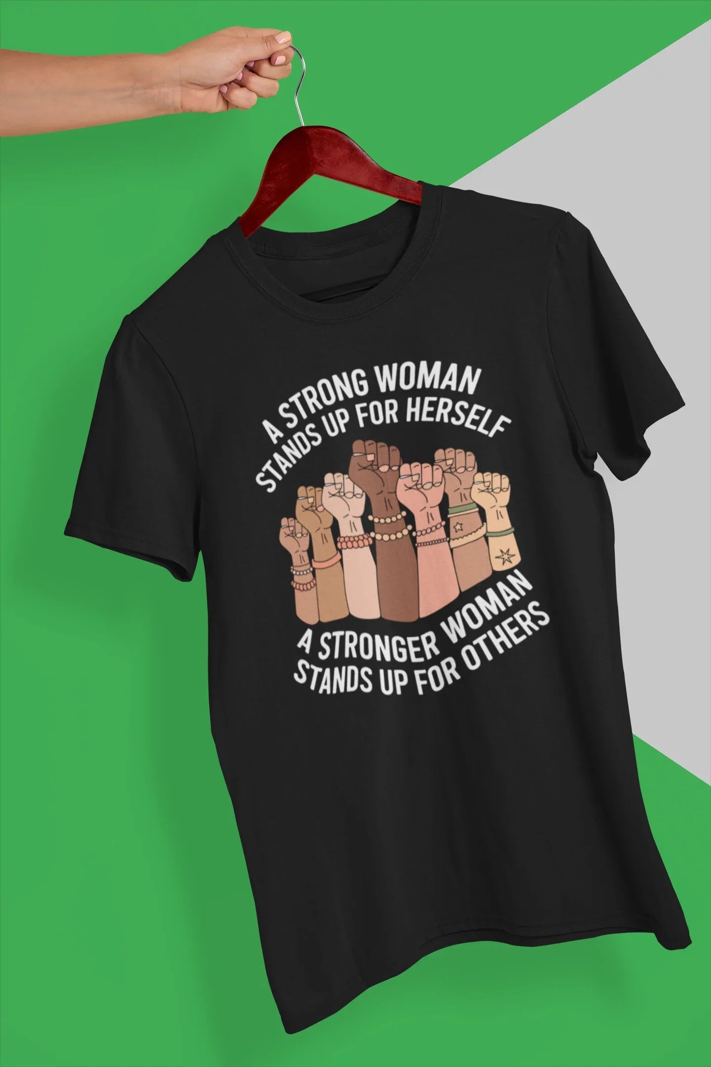 A Strong Woman Stands Up For Herself A Stronger Woman Stands Up For Others Graphic Tee